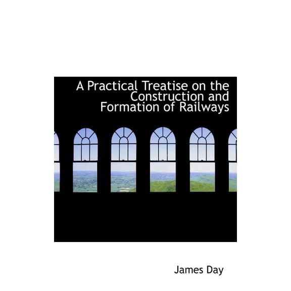 A Practical Treatise on the Construction and Formation of Railways (Hardcover)