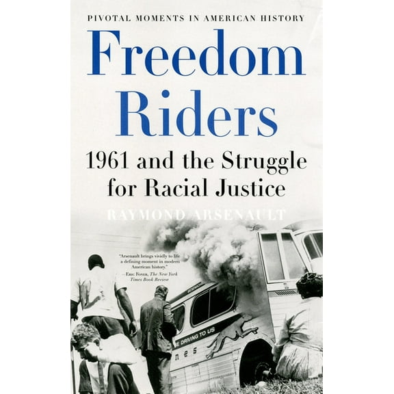 Pivotal Moments in American History Freedom Riders: 1961 and the Struggle for Racial Justice, (Paperback)