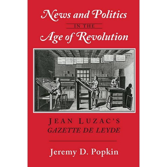 News and Politics in the Age of Revolution: Jean Luzac's "Gazette de Leyde", (Hardcover)