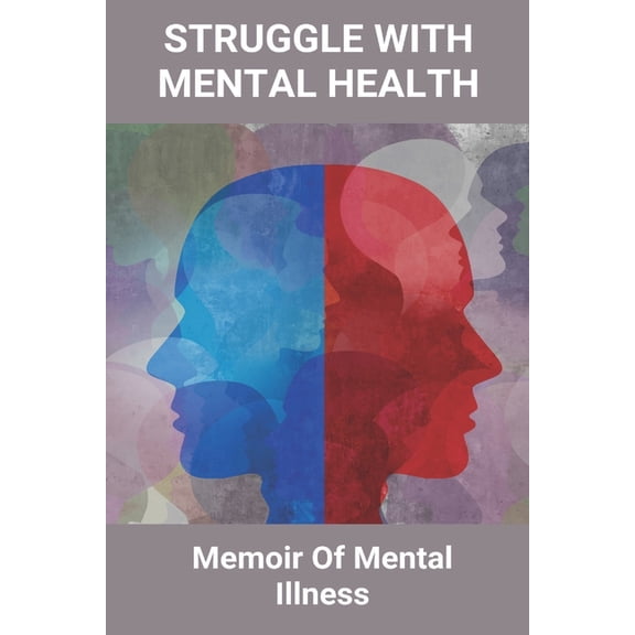 Struggle With Mental Health : Memoir Of Mental Illness: How Many Struggle With Mental Illness (Paperback)