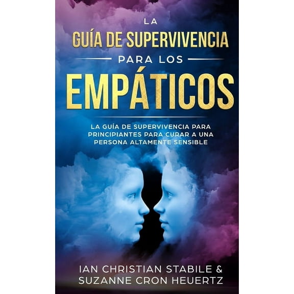 La guÃ­a de supervivencia para los empÃ¡ticos: La guÃ­a de supervivencia para principiantes para curar a una persona altame, (Paperback)
