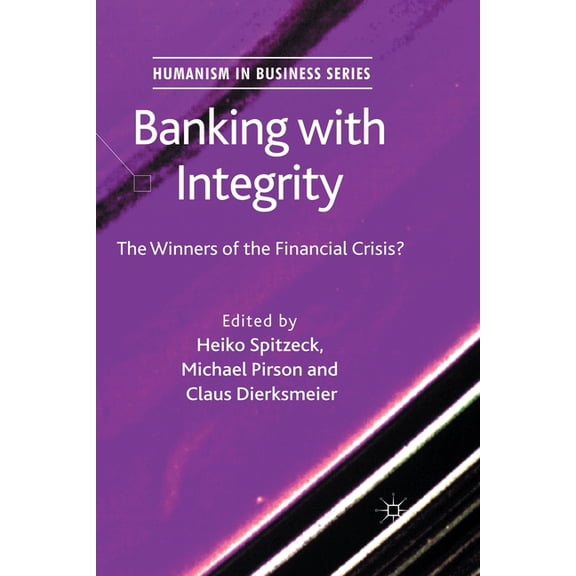 Humanism in Business Banking with Integrity: The Winners of the Financial Crisis?, (Paperback)