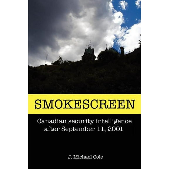 Smokescreen: Canadian Security Intelligence After September 11, 2001 (Paperback)