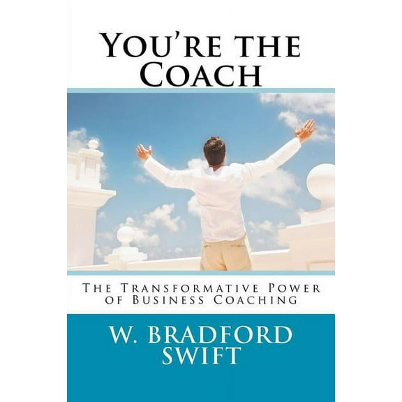 You're the Coach: The Transformational Power of Business Coaching, (Paperback)