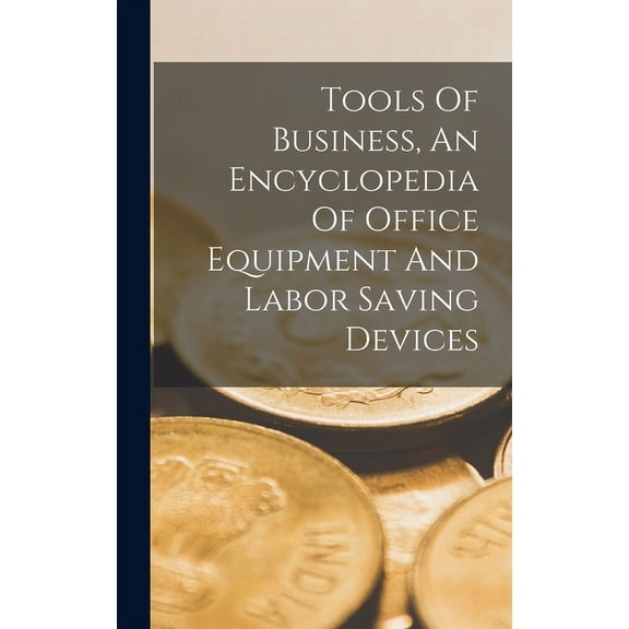 Tools Of Business, An Encyclopedia Of Office Equipment And Labor Saving Devices (Hardcover)