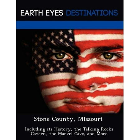 Marvel History - Stone County, Missouri : Including Its History, the Talking Rocks Cavern, the Marvel Cave, and More