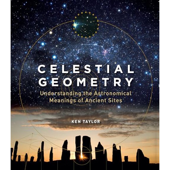 Pre-Owned Celestial Geometry: Understanding the Astronomical Meanings of Ancient Sites (Paperback) 1786782707 9781786782700