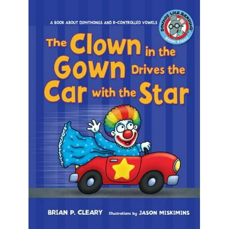 The Clown in the Gown Drives the Car with the Star : A Book about Diphthongs and R-Controlled