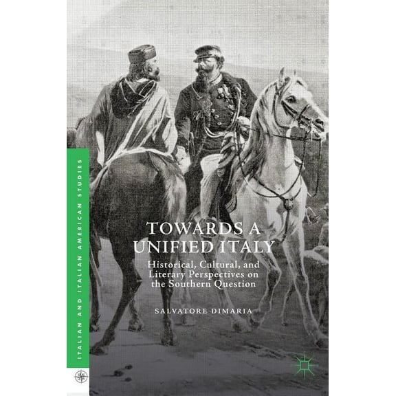 Italian and Italian American Studies Towards a Unified Italy: Historical, Cultural, and Literary Perspectives on the Southern Question, (Hardcover)