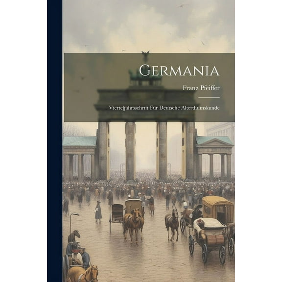 Germania : Vierteljahrsschrift für Deutsche Alterthumskunde (Paperback)