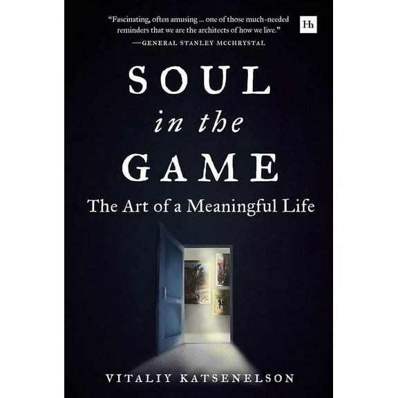 Soul in the Game : The Art of a Meaningful Life (Hardcover)