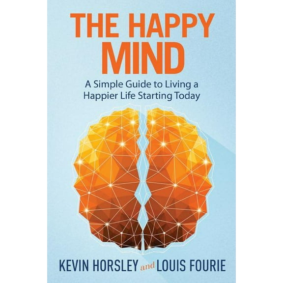 The Happy Mind: A Simple Guide to Living a Happier Life Starting Today, (Paperback)