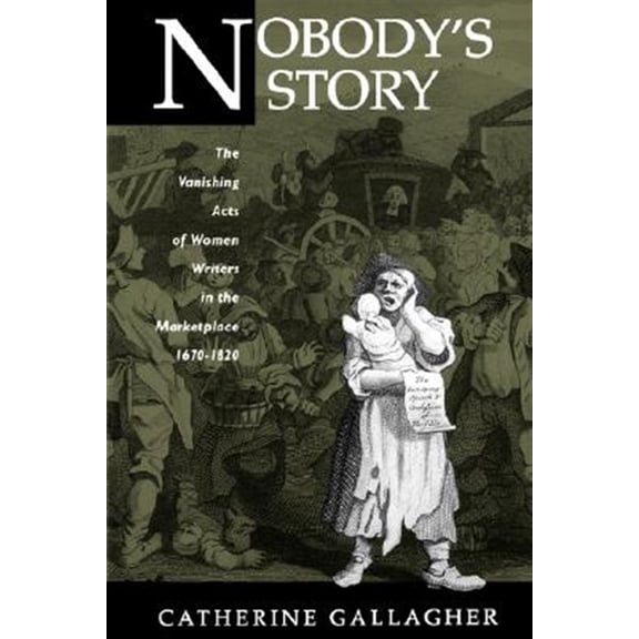 Pre-Owned Nobody's Story: The Vanishing Acts of Women Writers in the Marketplace, 1670-1920: 31 (New Historicism: Studies in Cultural Poetics) Paperback
