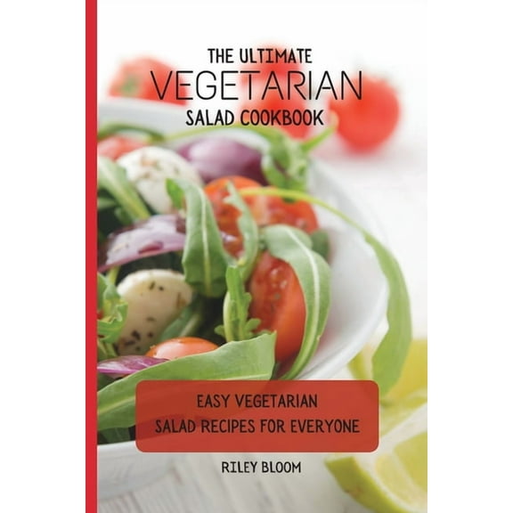 The Ultimate Vegetarian Salad Cookbook: Easy Vegetarian Salad Recipes For Everyone, (Paperback)