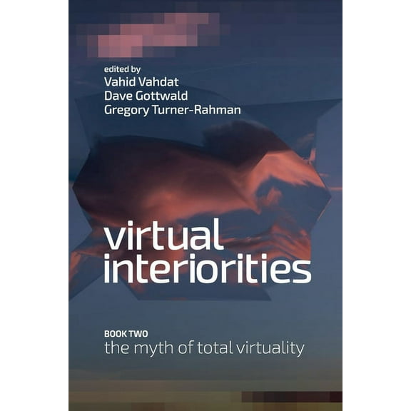 Virtual Interiorities: The Myth of Total Virtuality (Paperback)