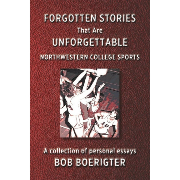 Forgotten Stories That Are Unforgettable: Northwestern College Sports (Paperback)