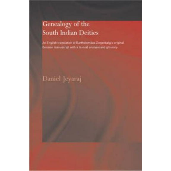Routledge Studies in Asian Religion Genealogy of the South Indian Deities: An English Translation of Bartholomäus Ziegenbalg's Original German Manuscript wi, (Hardcover)