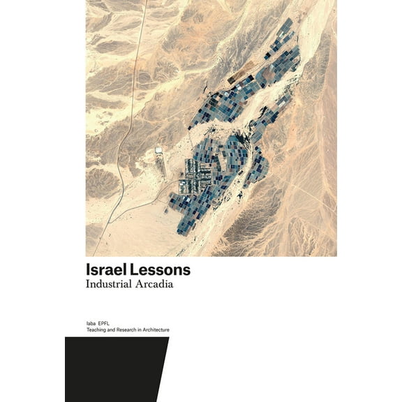 Teaching and Research in Architecture: Israel Lessons : Industrial Arcadia. Teaching and Research in Architecture (Paperback)