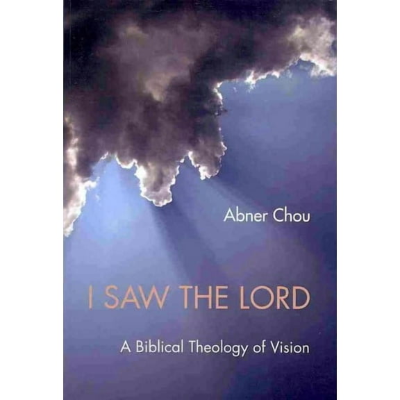 I Saw the Lord: A Biblical Theology of Vision (Paperback)