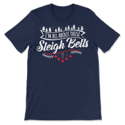 All About Those Sleigh Bells - Funny Cute Christmas T-Shirt