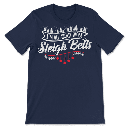 All About Those Sleigh Bells - Funny Cute Christmas T-Shirt