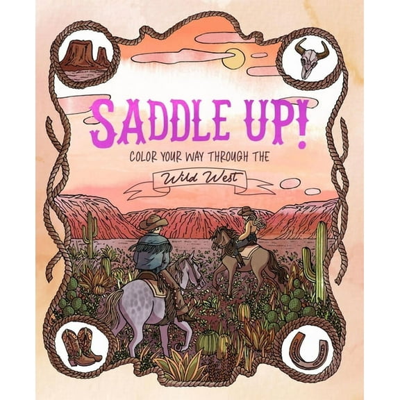 Saddle Up!: Color Your Way Through the Wild West, (Paperback)