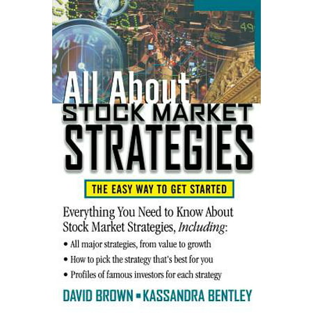 All about Stock Market Strategies : The Easy Way to Get (Best Way To Start In The Stock Market)
