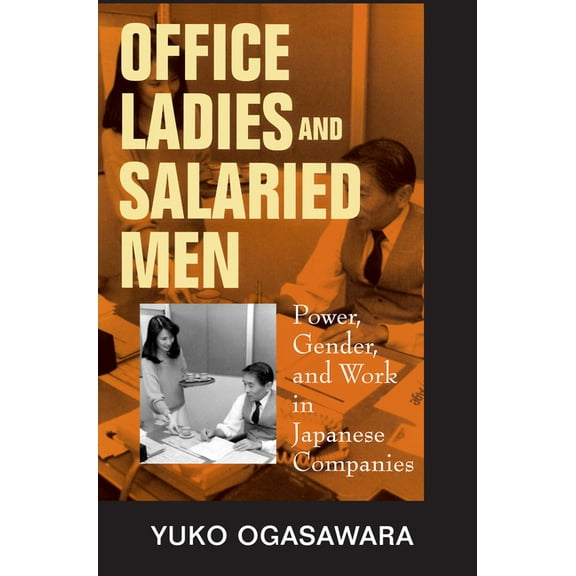 Office Ladies and Salaried Men: Power, Gender, and Work in Japanese Companies, (Paperback)