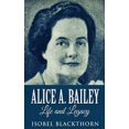 thumbnail image 1 of Alice A. Bailey - Life and Legacy, Édition à Couverture Rigide en Gros Caractères, 1 of 1