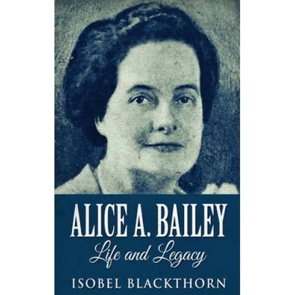 Alice A. Bailey - Life and Legacy, Édition à Couverture Rigide en Gros Caractères