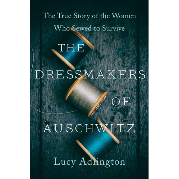 The Dressmakers of Auschwitz: The True Story of the Women Who Sewed to Survive (Paperback)