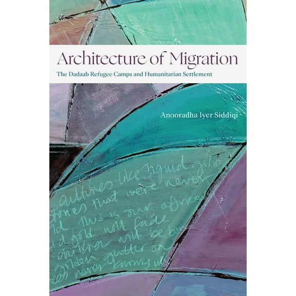 Theory in Forms Architecture of Migration: The Dadaab Refugee Camps and Humanitarian Settlement, (Paperback)