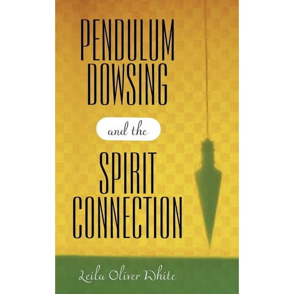 Pendulum Dowsing and the Spirit Connection, (Paperback)