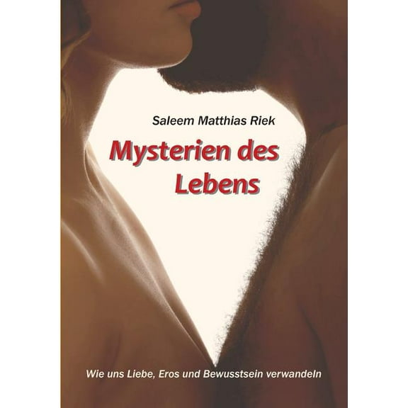 Mysterien des Lebens: Wie uns Liebe, Eros und Bewusstsein verwandeln (Paperback)