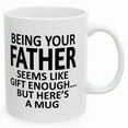 thumbnail image 2 of Being Your Father Seems Like Gift Enough Holiday Birthday Family Coffee Mugs 11oz 15oz, Gift for Him, Gift for Her, Holiday Mugs, Christmas Mug, 2 of 5