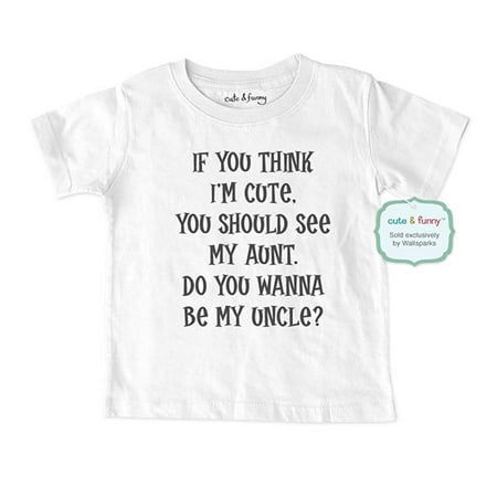 If you think I'm cute, you should see my aunt. Do you wanna be my uncle? - wallsparks cute & funny Brand - Soft Infant & Toddler Shirt - funny marriage