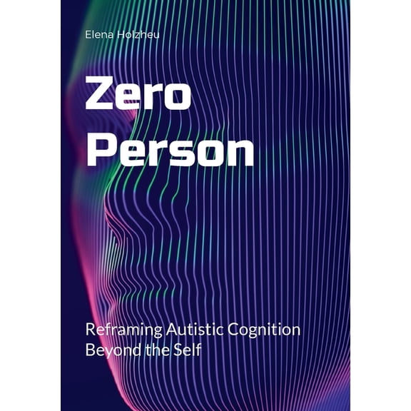 Zero Person: Reframing Autistic Cognition Beyond the Self, (Paperback)