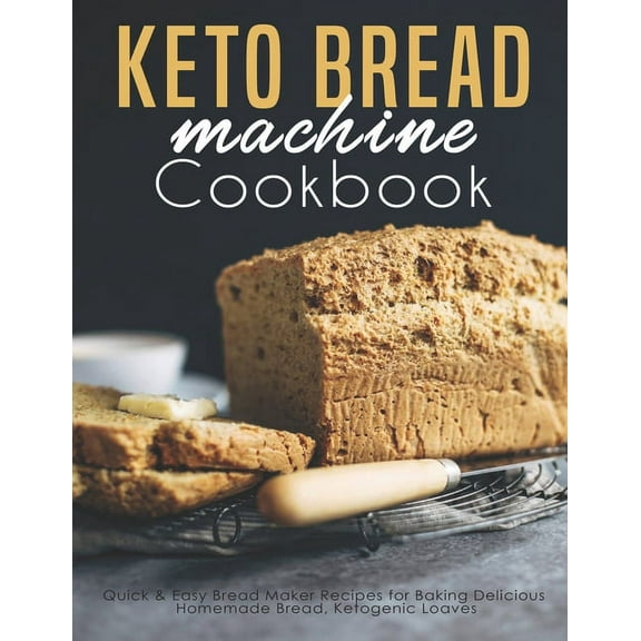 Keto Bread machine Cookbook: Quick & Easy Bread Maker Recipes for Baking Delicious Homemade Bread, Ketogenic Loaves (Paperback)