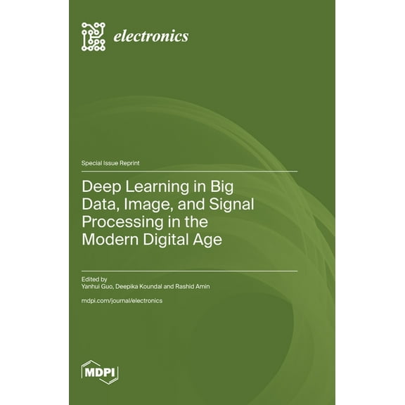 Deep Learning in Big Data, Image, and Signal Processing in the Modern Digital Age, (Hardcover)