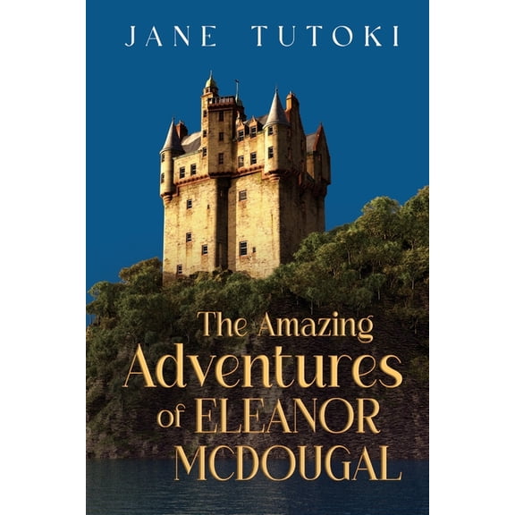 The Amazing Adventures of Eleanor McDougal, (Paperback)