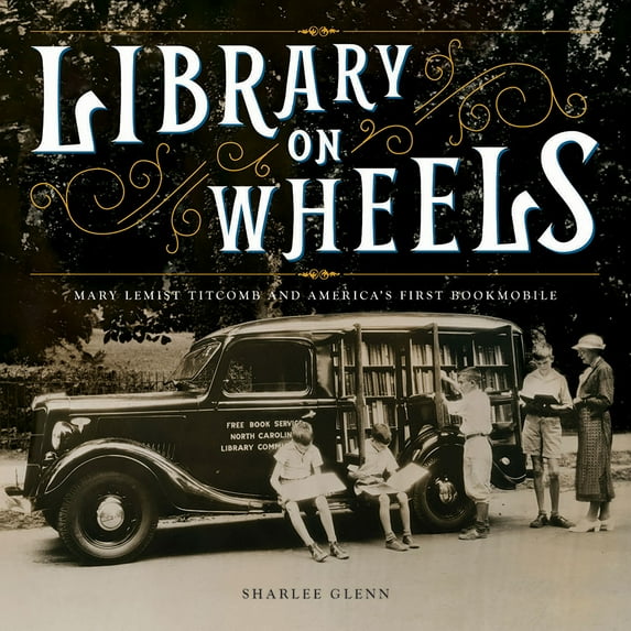 Pre-Owned Library on Wheels: Mary Lemist Titcomb and America's First Bookmobile (Hardcover) 141972875X 9781419728754