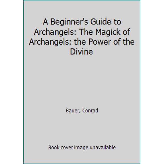 Pre-Owned A Beginner's Guide to Archangels : The Magick of Archangels: the Power of the Divine