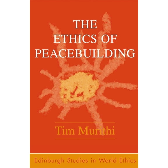 Edinburgh Studies in Global Ethics The Ethics of Peacebuilding, (Paperback)