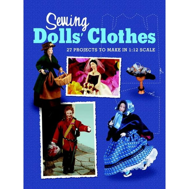 Sewing Dolls' Clothes 27 Projects to Make in 112 Scale (Paperback