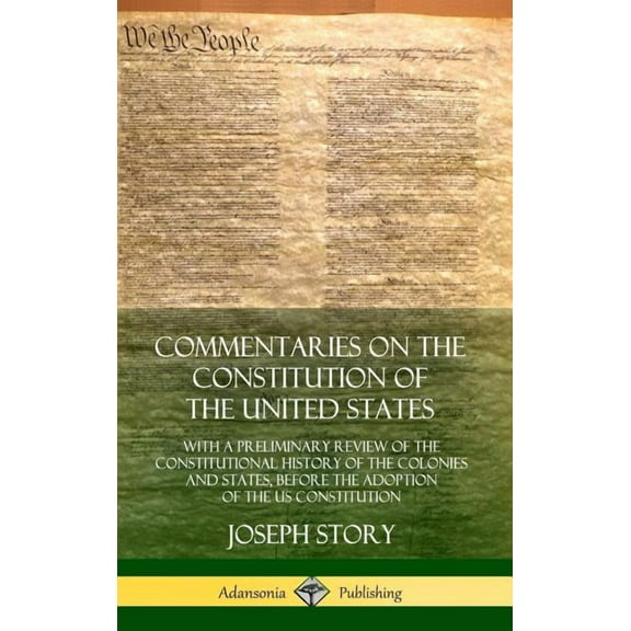 Commentaries on the Constitution of the United States: With a Preliminary Review of the Constitutional History of the Co, (Hardcover)