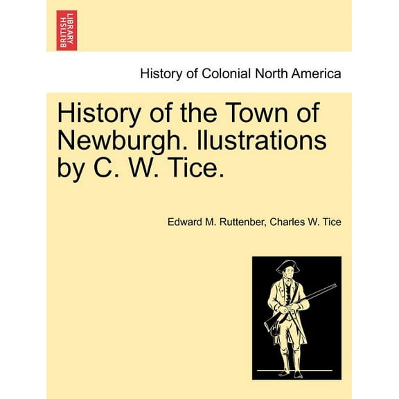 History of the Town of Newburgh. Llustrations by C. W. Tice. (Paperback)