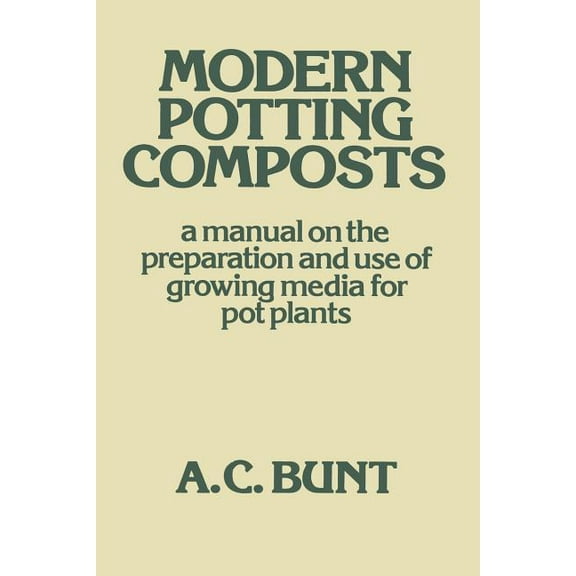 Modern Potting Composts: A Manual on the Preparation and Use of Growing Media for Pot Plants, (Paperback)