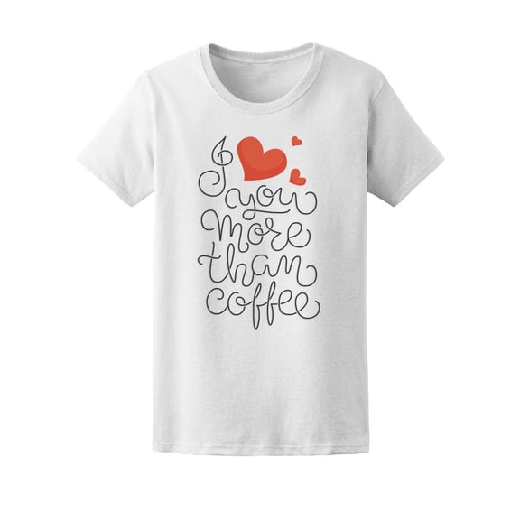 Cute I Love You More Than Coffee Tee Women's -Image by Shutterstock