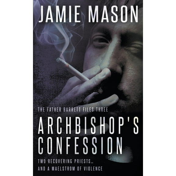 The Father Barrett Files Archbishop's Confession: A Noir Mystery, Book 3, (Paperback)