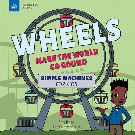 Pre-Owned Wheels Make the World Go Round: Simple Machines for Kids (Paperback) 1647411106 9781647411107